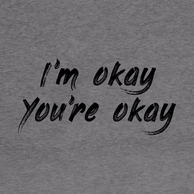I'm Okay, You're Okay by PaletteDesigns